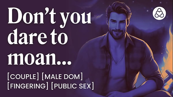 ASMR Male Voice: Dominant Boyfriend Fucks Her In The Tent &ndash_ Erotic Audio Porn For Women